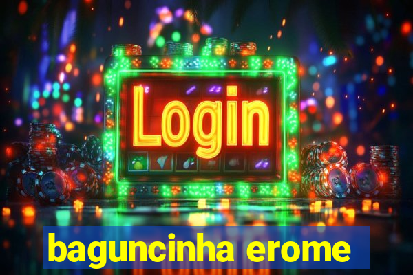 baguncinha erome